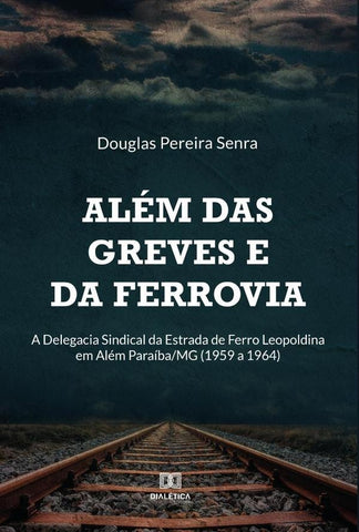 Além das greves e da ferrovia | Douglas Pereira Senra