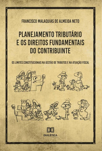 Planejamento Tributário e os Direitos Fundamentais do Contribuinte | Francisco Malaquias de Almeida Neto