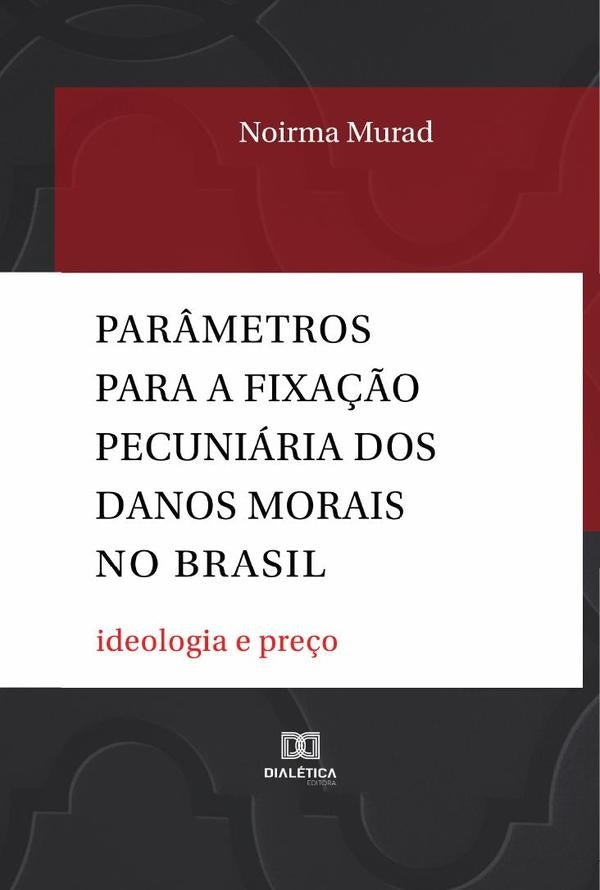 Parâmetros para a fixação pecuniária dos danos morais no Brasil | Noirma Murad