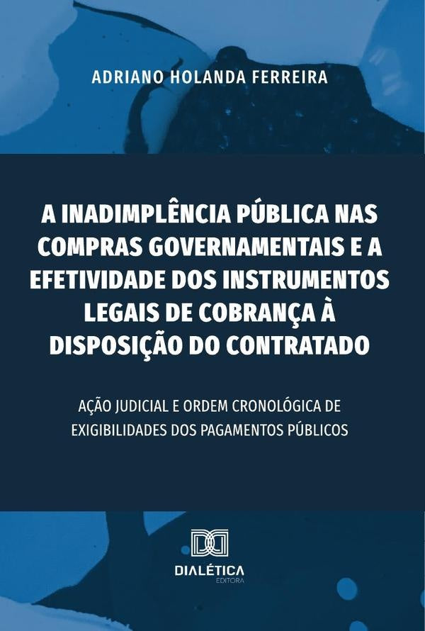 A inadimplência pública nas compras governamentais e a efetividade dos instrumentos legais de cobran | Adriano Holanda Ferreira
