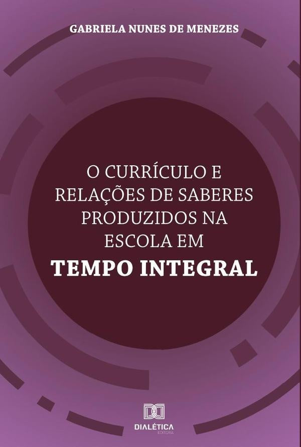 O currículo e relações de saberes produzidos na Escola em Tempo Integral | Nunes de Menezes, Nunes