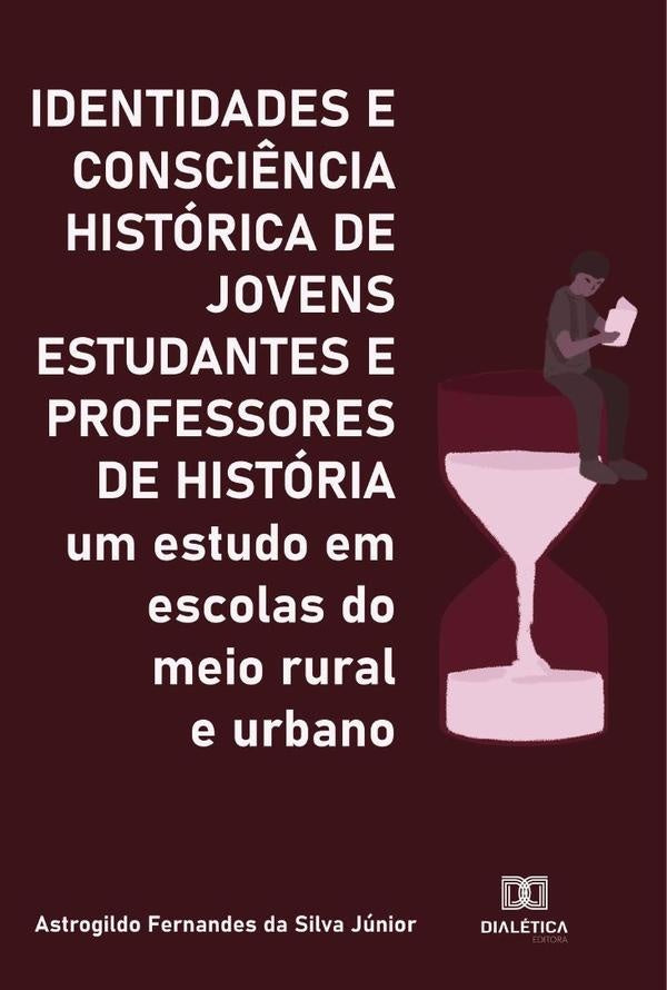 Identidades e Consciência Histórica de Jovens Estudantes e Professores de História | Astrogildo Fernandes da Silva Júnior