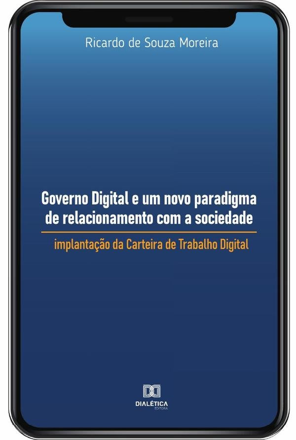Governo Digital e um novo paradigma de relacionamento com a sociedade | Ricardo de Souza Moreira