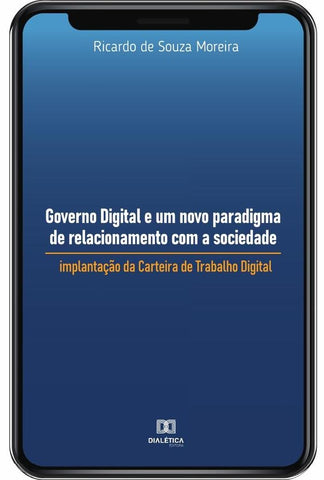 Governo Digital e um novo paradigma de relacionamento com a sociedade | Ricardo de Souza Moreira