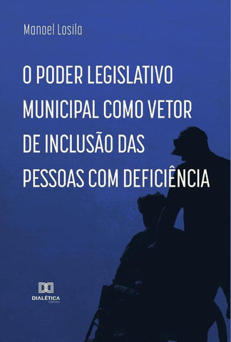 O Poder Legislativo Municipal como vetor de inclusão das pessoas com deficiência | Manoel Losila