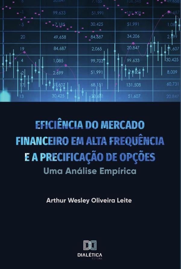 Eficiência do Mercado Financeiro em Alta Frequência e a Precificação de Opções | Arthur Wesley Oliveira Leite
