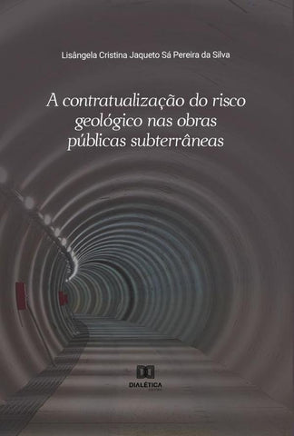 A contratualização do risco geológico nas obras públicas subterrâneas | Pereira, Cristina Jaqueto Sá Pereira da