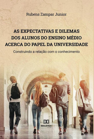 As expectativas e dilemas dos alunos do Ensino Médio acerca do papel da universidade | Rubens Zampar Junior