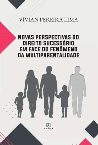 Novas perspectivas do direito sucessório em face do fenômeno da multiparentalidade | Vívian Pereira Lima