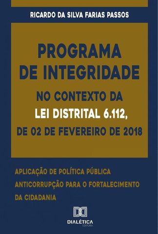 Programa de Integridade no contexto da Lei Distrital 6.112, de 02 de fevereiro de 2018 | Ricardo da Silva Farias Passos