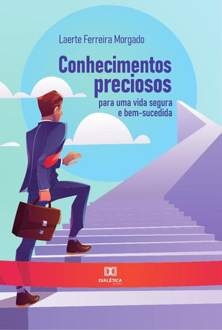 Conhecimentos preciosos para uma vida segura e bem-sucedida | Laerte Ferreira Morgado