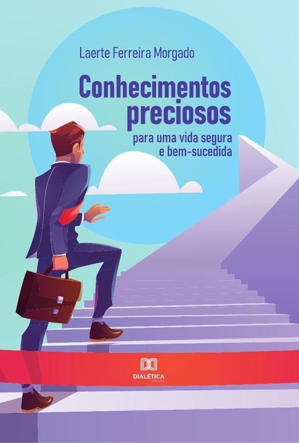 Conhecimentos preciosos para uma vida segura e bem-sucedida | Laerte Ferreira Morgado