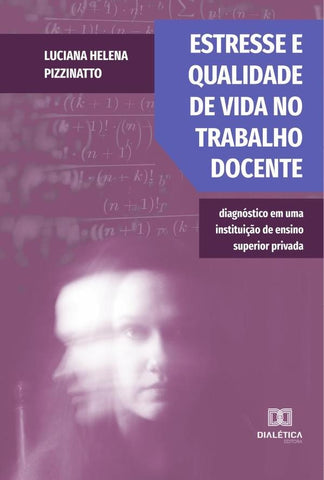 Estresse e qualidade de vida no trabalho docente | Luciana Helena Pizzinatto