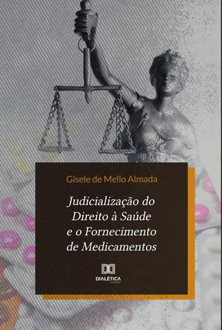 Judicialização do Direito à Saúde e o Fornecimento de Medicamentos | Gisele de Mello Almada