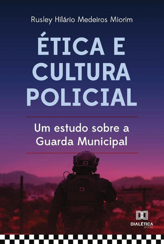 Ética e cultura policial | Rusley Hilário Medeiros Miorim