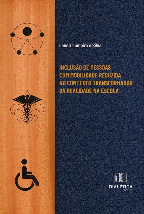 Inclusão de pessoas com mobilidade reduzida no contexto transformador da realidade na escola | Lenoir Lameira e Silva