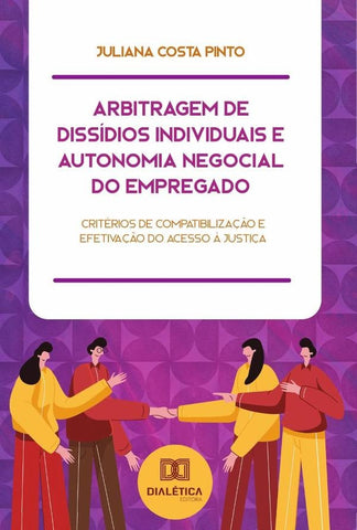 Arbitragem de Dissídios Individuais e Autonomia Negocial do Empregado | Juliana Costa Pinto