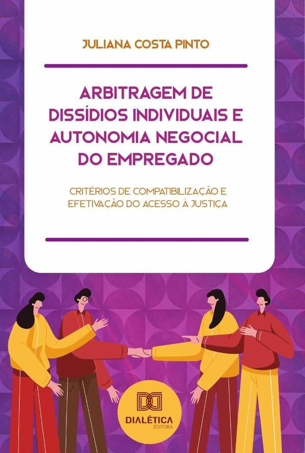 Arbitragem de Dissídios Individuais e Autonomia Negocial do Empregado | Juliana Costa Pinto