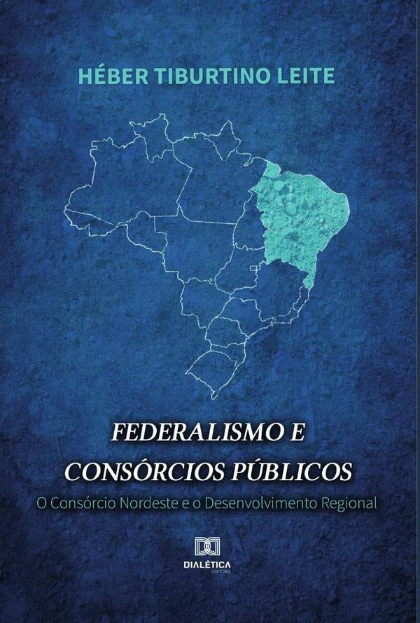 Federalismo e Consórcios Públicos | Héber Tiburtino Leite