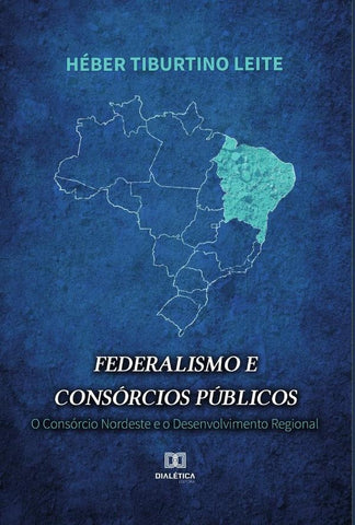 Federalismo e Consórcios Públicos | Héber Tiburtino Leite