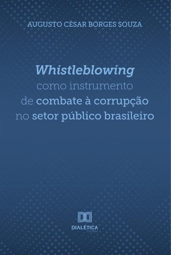 Whistleblowing como instrumento de combate à corrupção no setor público brasileiro | Souza, César Borges Souza