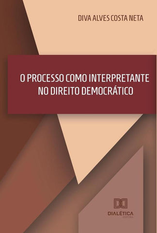 O Processo como Interpretante no Direito Democrático | Diva Alves Costa Neta