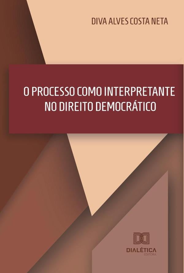 O Processo como Interpretante no Direito Democrático | Diva Alves Costa Neta