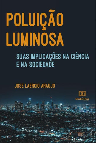 Poluição luminosa, suas implicações na ciência e na sociedade | Jose Laercio Araujo