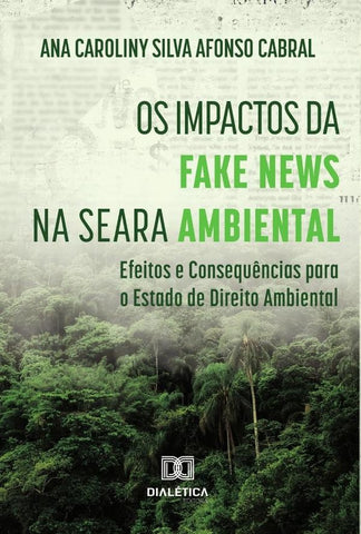 Os Impactos da Fake News na Seara Ambiental | Ana Caroliny Silva Afonso Cabral