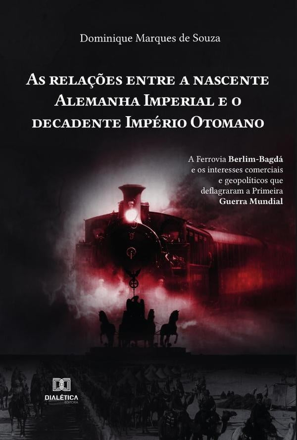 As relações entre a nascente Alemanha Imperial e o decadente Império Otomano | Dominique Marques de Souza