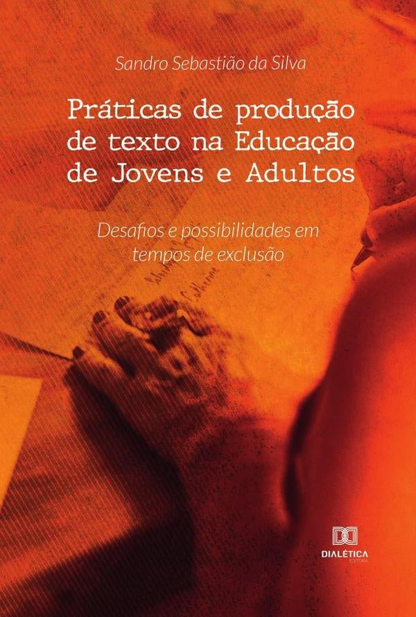 Práticas de produção de texto na Educação de Jovens e Adultos | Sandro Sebastião da Silva