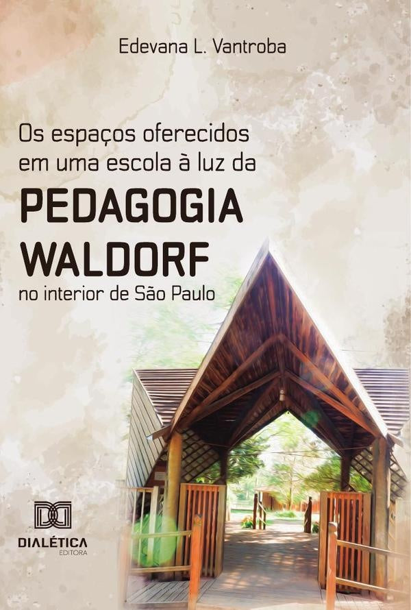 Os espaços oferecidos em uma escola à luz da Pedagogia Waldorf no interior de São Paulo | Edevana L. Vantroba