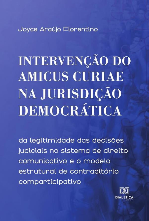 Intervenção do Amicus Curiae na Jurisdição Democrática | Joyce Araújo Florentino