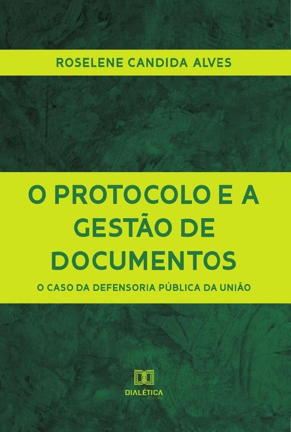 O Protocolo e a Gestão de Documentos | Roselene Candida Alves