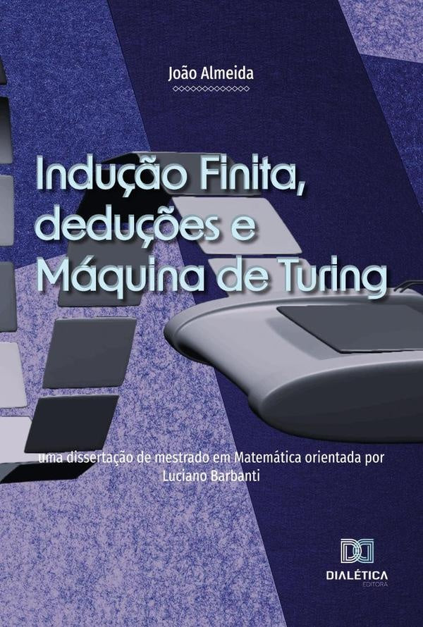 Indução Finita, deduções e Máquina de Turing | João Almeida