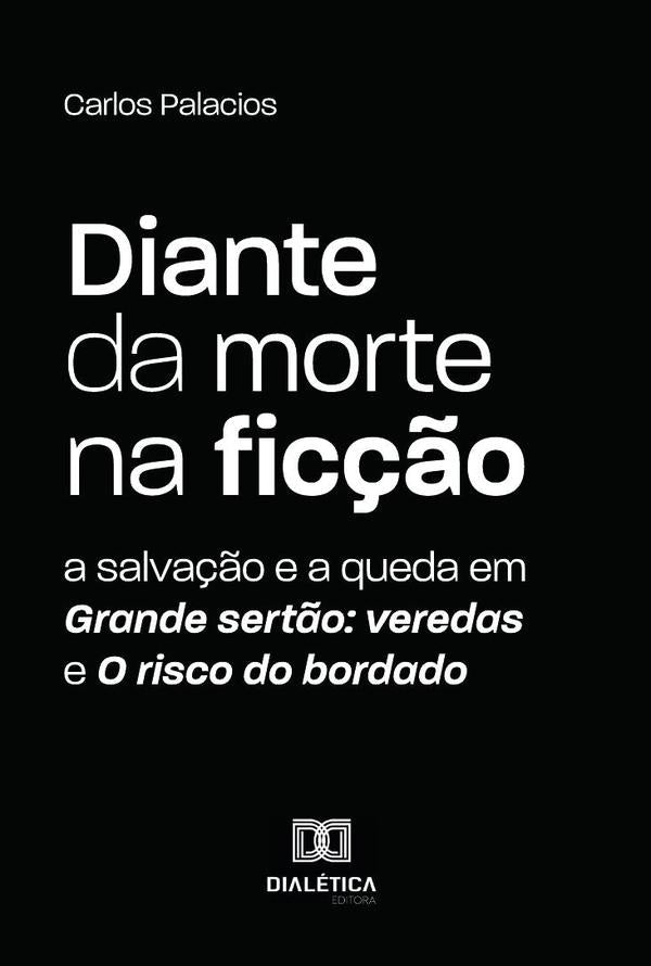 Diante da morte na ficção: a salvação e a queda em Grande sertão | Carlos Palacios