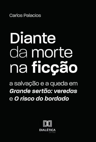Diante da morte na ficção: a salvação e a queda em Grande sertão | Carlos Palacios