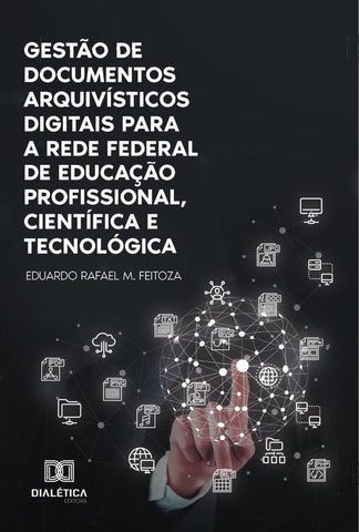 Gestão de documentos arquivísticos digitais para a Rede Federal de Educação Profissional, Científica | Eduardo Rafael Miranda Feitoza