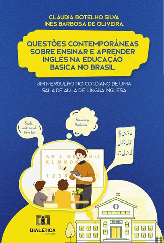 Questões Contemporâneas sobre ensinar e aprender Inglês na Educação Básica no Brasil | Cláudia Botelho Silva
