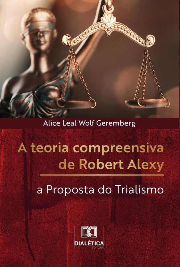 A teoria compreensiva de Robert Alexy | Alice Leal Wolf Geremberg