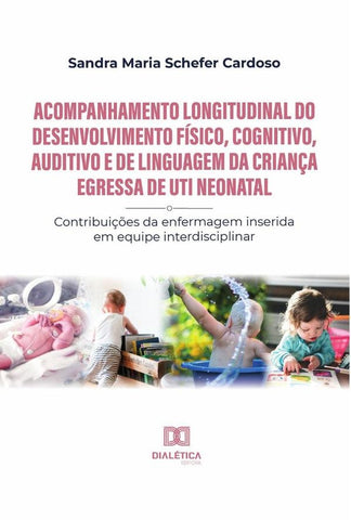 Acompanhamento longitudinal do desenvolvimento físico, cognitivo, auditivo e de linguagem da criança | Sandra Maria Schefer Cardoso