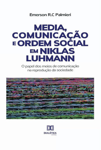 Media, Comunicação e Ordem Social em Niklas Luhmann | Emerson R.C Palmieri