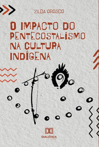 O Impacto do Pentecostalismo na Cultura Indígena | Zilda Orosco