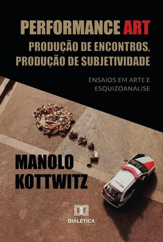 Performance Art: Produção de Encontros, Produção de Subjetividade | Manolo Kottwitz