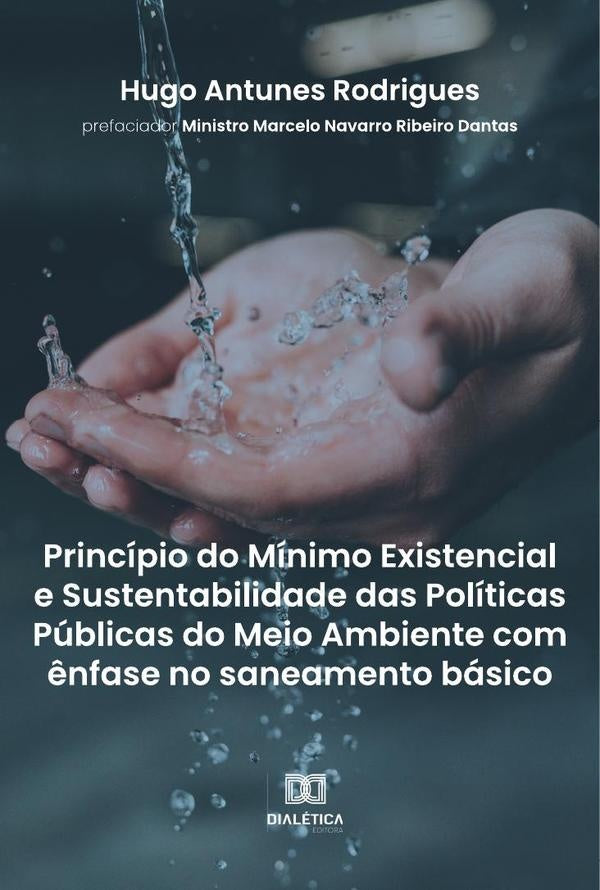 Princípio do mínimo existencial e sustentabilidade das políticas públicas do meio ambiente com ênfas | Hugo Antunes Rodrigues