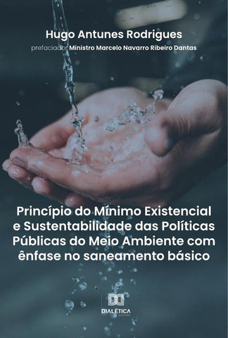 Princípio do mínimo existencial e sustentabilidade das políticas públicas do meio ambiente com ênfas | Hugo Antunes Rodrigues