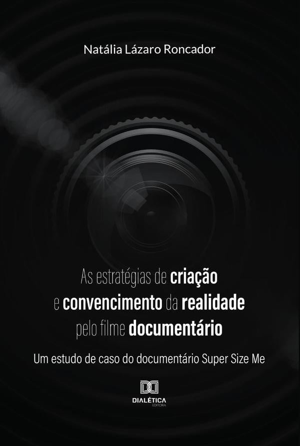 As estratégias de criação e convencimento da realidade pelo filme documentário | Natália Lázaro Roncador