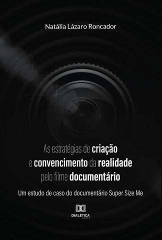 As estratégias de criação e convencimento da realidade pelo filme documentário | Natália Lázaro Roncador