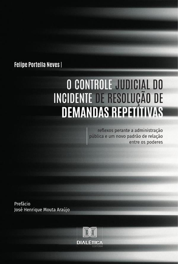 O Controle Judicial do Incidente de Resolução de Demandas Repetitivas | Portella Neves, Neves