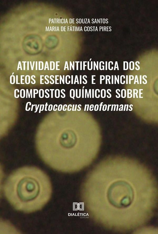 Atividade antifúngica dos óleos essenciais e principais compostos químicos sobre Cryptococcus neofor | Patricia de Souza Santos